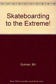 Skateboarding to the Extreme!