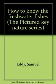 How to know the freshwater fishes (The Pictured key nature series)