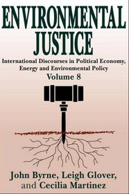 Environmental Justice: International Discourses in Political Economy, Energy and Environmental Policy (International Discourses in Political Economy, Energy and Environmental Policy, 8)