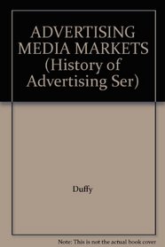 ADVERTISING MEDIA MARKETS (History of Advertising Ser)