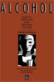 Alcohol: How to Give It Up and Be Glad You Did, a Sensible Approach