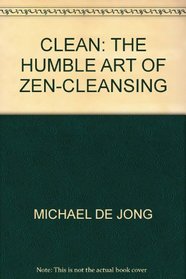Clean: The Humble Art of Zen-Cleansing