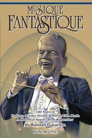 Musique Fantastique: 100 Years of Fantasy, Science Fiction, and Horror Film Music, Book 1