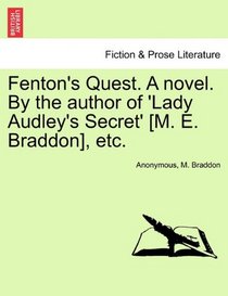 Fenton's Quest. A novel. By the author of 'Lady Audley's Secret' [M. E. Braddon], etc.