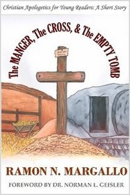 The MANGER, The CROSS, & The EMPTY TOMB Christian Apologetics for Young Readers: A Short Story