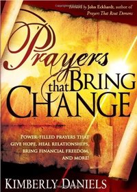 Prayers That Bring Change: Power-filled prayers that give hope, heal your relationships, bring financial freedom, and more!