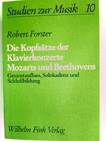Die Kopfsatze der Klavierkonzerte Mozarts und Beethovens: Gesamtaufbau, Solokadenz und Schlussbildung (Studien zur Musik) (German Edition)