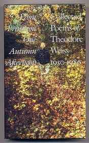 From Princeton One Autumn Afternoon: The Collected Poems of Theodore Weiss, 1950-1986