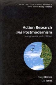 Action Research and Postmodernism: Congruence and Critique (Conducting Educational Research)
