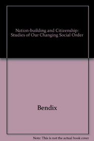 Nation Building and Citizenship: Studies of Our Changing Social Order