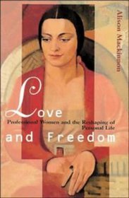 Love and Freedom : Professional Women and the Reshaping of Personal Life