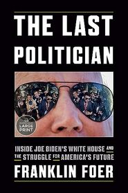 The Last Politician: Inside Joe Biden's White House and the Struggle for America's Future (Random House Large Print)