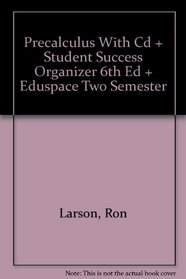 Precalculus With Cd + Student Success Organizer 6th Ed + Eduspace Two Semester