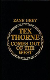 Zane Grey's Tex Thorne Comes Out of the West