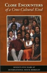 Close Encounters of a Cross-Cultural Kind: Seventy-Five Years at International House Berkeley
