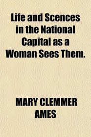 Life and Scences in the National Capital as a Woman Sees Them.