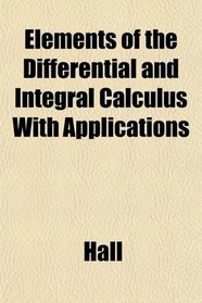 Elements of the Differential and Integral Calculus With Applications