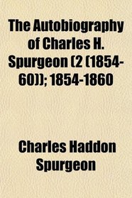 The Autobiography of Charles H. Spurgeon (2 (1854-60)); 1854-1860