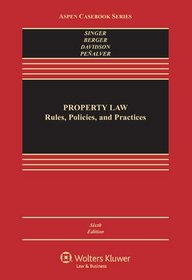 Property Law: Rules Policies & Practices, Sixth Edition