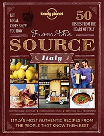 From the Source - Italy: Italy's Most Authentic Recipes From the People That Know Them Best (Lonely Planet from the Source)