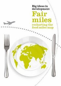 Fair Miles: Recharting the Food Miles Map (Big Ideas in Development)