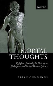 Mortal Thoughts: Religion, Secularity, & Identity in Shakespeare and Early Modern Culture