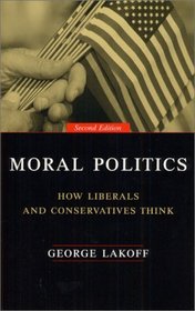 Moral Politics : How Liberals and Conservatives Think