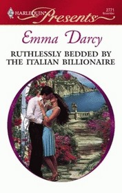 Ruthlessly Bedded by the Italian Billionaire (Harlequin Presents, No 2771)