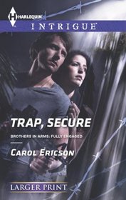 Trap, Secure (Brothers in Arms, Bk 7) (Harlequin Intrigue, No 1450)