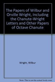 The Papers of Wilbur and Orville Wright, Including the Chanute-Wright Letters and Other Papers of Octave Chanute (2 Volume Set)
