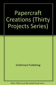 Papercraft Creations (Thirty Projects Series)