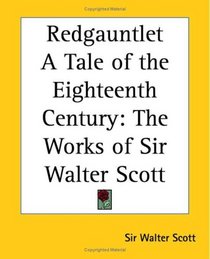 Redgauntlet A Tale of the Eighteenth Century: The Works of Sir Walter Scott