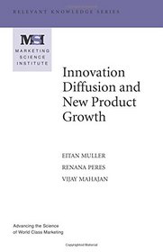 Innovation Diffusion and New Product Growth (Marketing Science Institute (MSI) Relevant Knowledge Series)