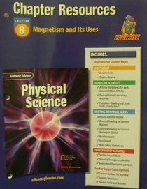 Glencoe Science: Physical Science C8 Magnetism and Its Uses 622p 2002