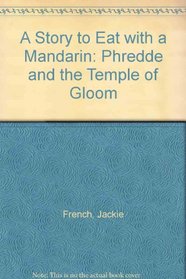 A Story to Eat with a Mandarin: Phredde and the Temple of Gloom