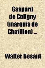 Gaspard de Coligny (marquis de Chatillon) ...