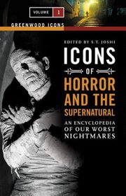 Icons of Horror and the Supernatural: An Encyclopedia of Our Worst Nightmares, Volume 1 (Greenwood Icons)