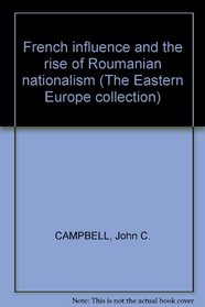 French influence and the rise of Roumanian nationalism (The Eastern Europe collection)