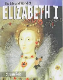 Elizabeth I (The Life & World Of...) (The Life & World Of...)