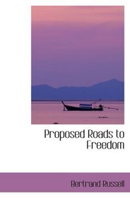 Proposed Roads to Freedom: Socialism; Anarchism and Syndicalism