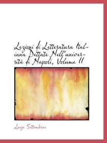 Lezioni di Letteratura Italiana Dettate Nell'universit di Napoli, Volume II (Italian Edition)