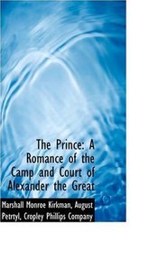 The Prince: A Romance of the Camp and Court of Alexander the Great