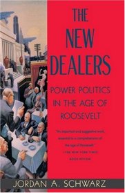 The New Dealers: Power Politics in the Age of Roosevelt