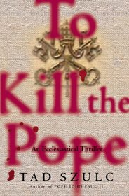 To Kill The Pope : An Ecclesiastical Thriller