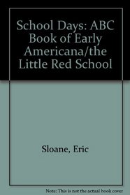 School Days: ABC Book of Early Americana/the Little Red School