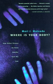 Where is Your Body? : And Other Essays on Race, Gender, and the Law