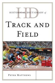 Historical Dictionary of Track and Field (Historical Dictionaries of Sports)