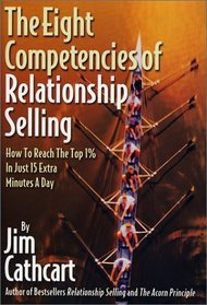 The Eight Competencies of Relationship Selling: How to Reach the Top 1% in Just 15 Extra Minutes a Day