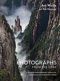 Photographs from the Edge: A Master Photographer's Insights on Capturing an Extraordinary World