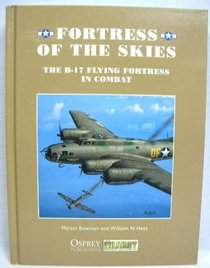 Fortress of the Skies: The B-17 Flying Fortress in Combat